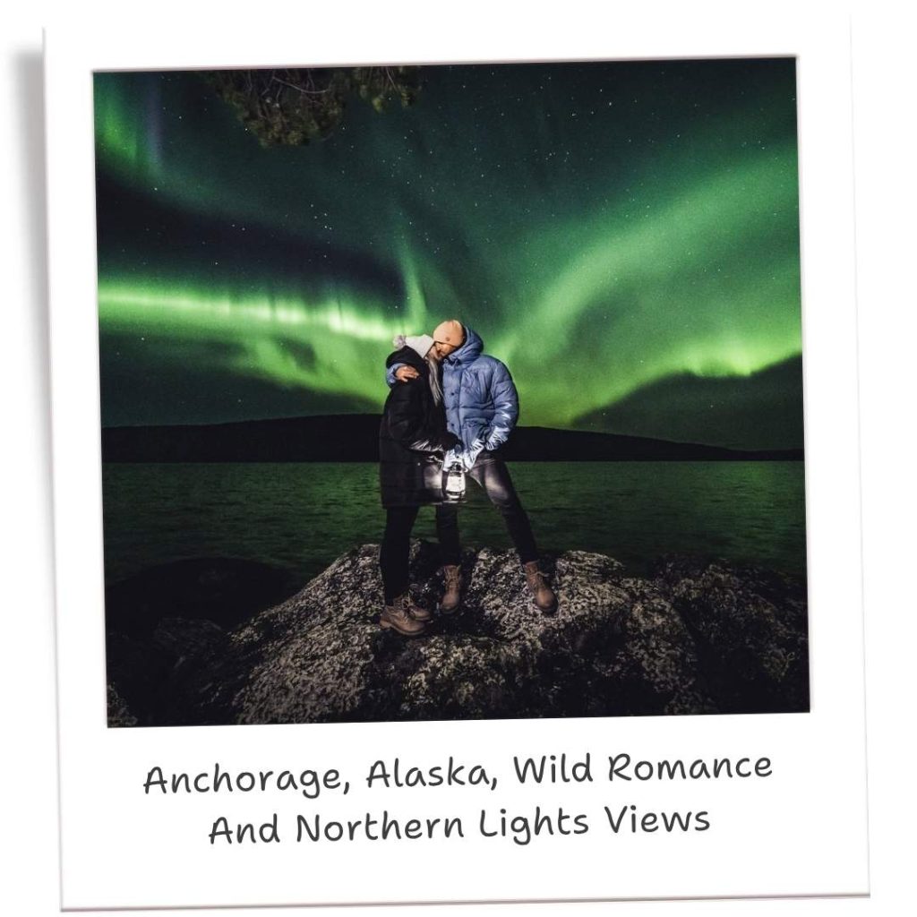 Anchorage, Alaska, Wild Romance And Northern Lights Views